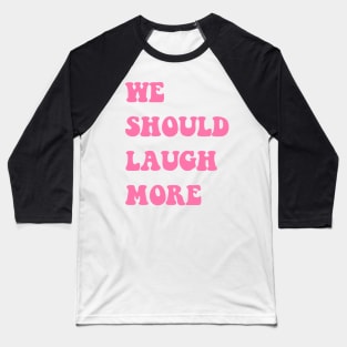 We Should Laugh Love Live More Trend Pink Aesthetic Vibes Baseball T-Shirt